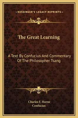 Le Grand Apprentissage : Texte de Confucius et commentaire du philosophe Tsang - The Great Learning: A Text By Confucius And Commentary Of The Philosopher Tsang