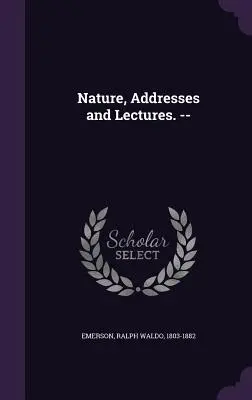 Nature, Addresses and Lectures. --