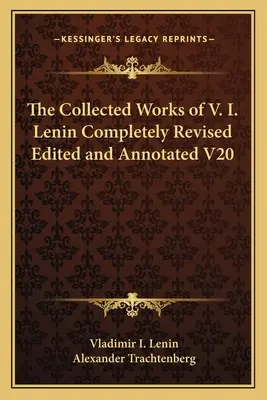 Œuvres complètes de V. I. Lénine entièrement révisées, éditées et annotées V20 - The Collected Works of V. I. Lenin Completely Revised Edited and Annotated V20