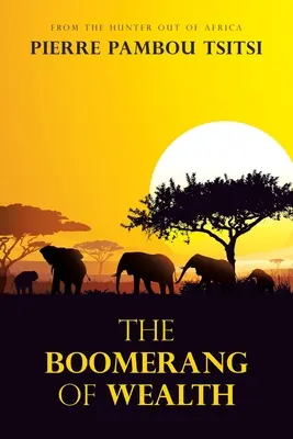 Le boomerang de la richesse : Du chasseur à l'Africain - The Boomerang of Wealth: From the Hunter out of Africa