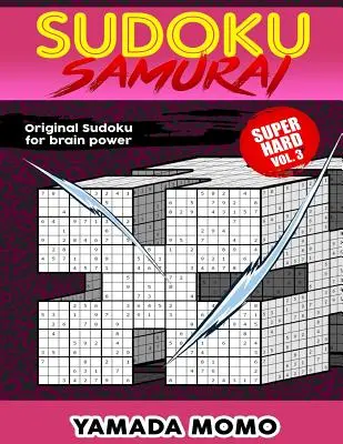Sudoku Samurai Super Difficile : Sudoku Original pour la Puissance Cérébrale Vol. 3 : Comprend 100 puzzles Sudoku Samurai Niveau Super Difficile - Sudoku Samurai Super Hard: Original Sudoku For Brain Power Vol. 3: Include 100 Puzzles Sudoku Samurai Super Hard Level