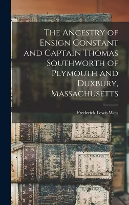 L'ascendance de l'enseigne Constant et du capitaine Thomas Southworth de Plymouth et Duxbury, Massachusetts - The Ancestry of Ensign Constant and Captain Thomas Southworth of Plymouth and Duxbury, Massachusetts