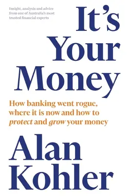 C'est votre argent : Comment les banques sont devenues véreuses, où elles en sont aujourd'hui et comment protéger et faire fructifier votre argent - It's Your Money: How Banking Went Rogue, Where it is Now and How to Protect and Grow Your Money