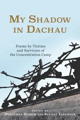 Mon ombre à Dachau : Poèmes de victimes et de survivants du camp de concentration - My Shadow in Dachau: Poems by Victims and Survivors of the Concentration Camp