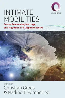 Mobilités intimes : Economies sexuelles, mariage et migration dans un monde disparate - Intimate Mobilities: Sexual Economies, Marriage and Migration in a Disparate World