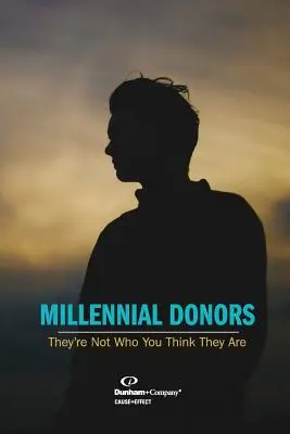 Les donateurs du millénaire : Ils ne sont pas ceux que vous croyez - Millennial Donors: They're Not Who You Think They Are