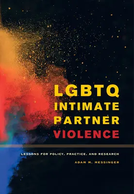 La violence des partenaires intimes LGBTQ : Leçons pour la politique, la pratique et la recherche - LGBTQ Intimate Partner Violence: Lessons for Policy, Practice, and Research