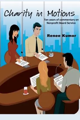 Charity in Motions : Dix ans de commentaires sur les conseils d'administration d'organisations à but non lucratif - Charity in Motions: Ten Years of Commentary on Nonprofit Board Service