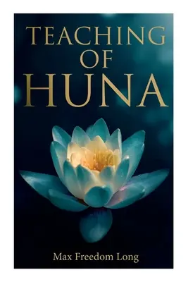 L'enseignement du Huna : La science secrète des miracles et de l'autosuggestion - Teaching of Huna: The Secret Science Behind Miracles & Self-Suggestion