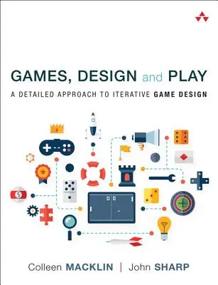 Jeux, conception et jeu : Une approche détaillée de la conception itérative des jeux - Games, Design and Play: A Detailed Approach to Iterative Game Design