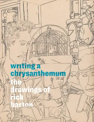 Écrire un chrysanthème : Les dessins de Rick Barton - Writing a Chrysanthemum: The Drawings of Rick Barton