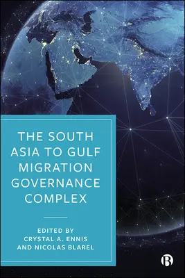 The South Asia to Gulf Migration Governance Complex (Le complexe de gouvernance des migrations de l'Asie du Sud au Golfe) - The South Asia to Gulf Migration Governance Complex