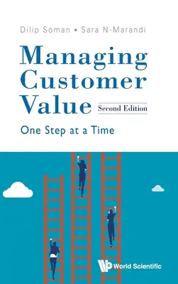 Gérer la valeur client : Une étape à la fois (deuxième édition) - Managing Customer Value: One Step at a Time (Second Edition)