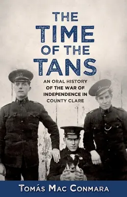 Le temps des Tans : Une histoire orale de la guerre d'indépendance dans le comté de Clare - Time of the Tans: An Oral History of the War of Independence in County Clare