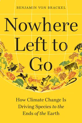 Nulle part où aller : comment le changement climatique pousse les espèces au bout du monde - Nowhere Left to Go: How Climate Change Is Driving Species to the Ends of the Earth