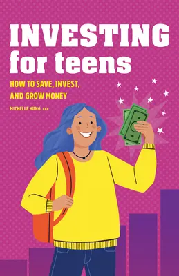 Investir pour les adolescents : Comment épargner, investir et faire fructifier son argent - Investing for Teens: How to Save, Invest, and Grow Money