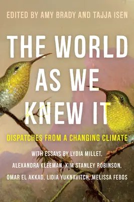 Le monde tel que nous le connaissions : Dépêches d'un climat en mutation - The World as We Knew It: Dispatches from a Changing Climate