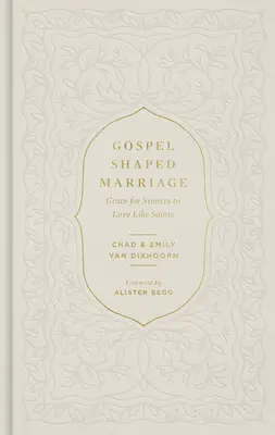 Le mariage selon l'Evangile : La grâce pour les pécheurs d'aimer comme des saints - Gospel-Shaped Marriage: Grace for Sinners to Love Like Saints