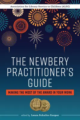 Le guide du praticien Newbery : Tirer le meilleur parti de ce prix dans votre travail - The Newbery Practitioner's Guide: Making the Most of the Award in Your Work