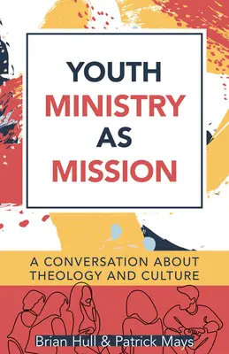 Le ministère de la jeunesse en tant que mission : Une conversation sur la théologie et la culture - Youth Ministry as Mission: A Conversation about Theology and Culture