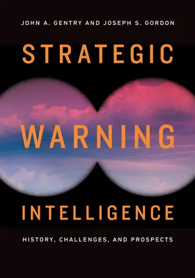 L'alerte stratégique en matière de renseignement : Histoire, défis et perspectives - Strategic Warning Intelligence: History, Challenges, and Prospects