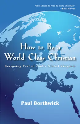 Comment devenir un chrétien de classe mondiale : faire partie du royaume mondial de Dieu - How to Be a World-Class Christian: Becoming Part of God's Global Kingdom