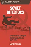 Les transfuges soviétiques : Révélations d'officiers de renseignement renégats, 1924-1954 - Soviet Defectors: Revelations of Renegade Intelligence Officers, 1924-1954