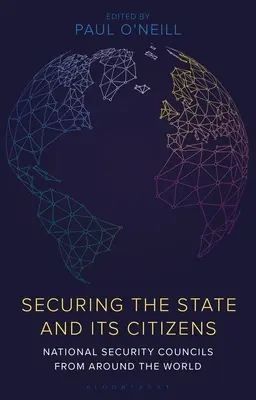 Assurer la sécurité de l'État et de ses citoyens : Conseils de sécurité nationale du monde entier - Securing the State and Its Citizens: National Security Councils from Around the World