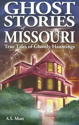 Histoires de fantômes du Missouri : Histoires vraies de randonnées fantomatiques - Ghost Stories of Missouri: True Tales of Ghostly Hountings