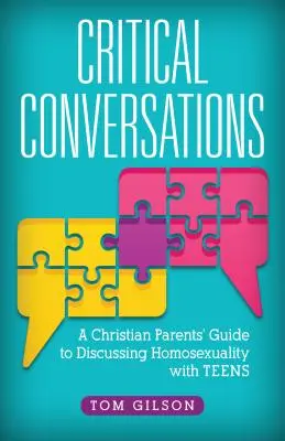 Conversations critiques : Guide à l'usage des parents chrétiens pour discuter de l'homosexualité avec leurs adolescents - Critical Conversations: A Christian Parents' Guide to Discussing Homosexuality with Teens