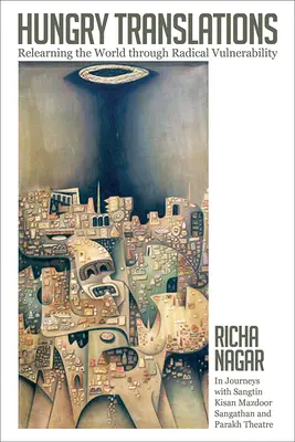 Hungry Translations : Réapprendre le monde par la vulnérabilité radicale - Hungry Translations: Relearning the World Through Radical Vulnerability