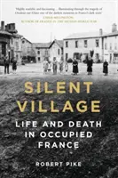 Village silencieux : Vie et mort dans la France occupée - Silent Village: Life and Death in Occupied France
