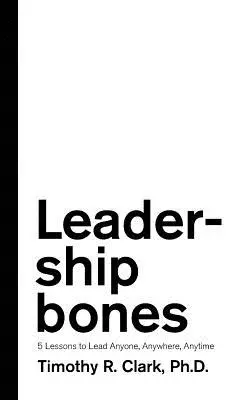 Leadership Bones : 5 leçons pour diriger n'importe qui, n'importe où, n'importe quand - Leadership Bones: 5 Lessons to Lead Anyone, Anywhere, Anytime