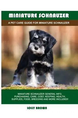 Schnauzer miniature : Un guide de soins pour le schnauzer miniature - Miniature Schnauzer: A Pet Care Guide for Miniature Schnauzer