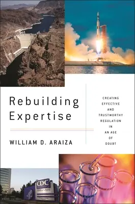 Reconstruire l'expertise : Créer une réglementation efficace et digne de confiance à l'ère du doute - Rebuilding Expertise: Creating Effective and Trustworthy Regulation in an Age of Doubt