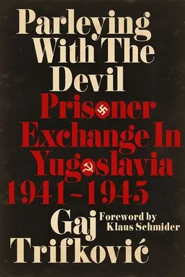Parler avec le diable : L'échange de prisonniers en Yougoslavie, 1941-1945 - Parleying with the Devil: Prisoner Exchange in Yugoslavia, 1941‒1945