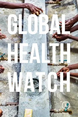 Global Health Watch 6 : Dans l'ombre de la pandémie - Global Health Watch 6: In the Shadow of the Pandemic