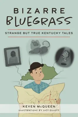 Bizarre Bluegrass : Histoires étranges mais vraies du Kentucky - Bizarre Bluegrass: Strange But True Kentucky Tales