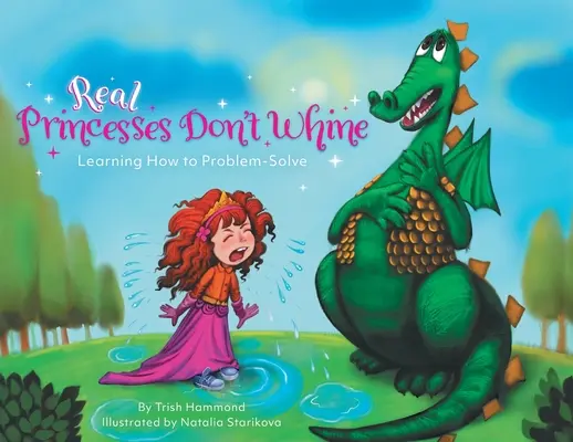 Les vraies princesses ne pleurnichent pas : Apprendre à résoudre les problèmes - Real Princesses Don't Whine: Learning How to Problem-Solve