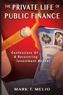 La vie privée des finances publiques : Confessions d'un banquier d'affaires en reconversion - The Private Life of Public Finance: Confessions of a Recovering Investment Banker