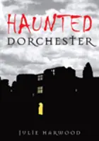 Dorchester hanté - Haunted Dorchester