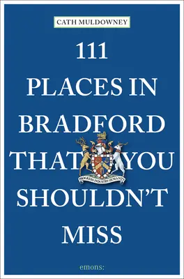 111 lieux de Bradford à ne pas manquer - 111 Places in Bradford That You Shouldn't Miss