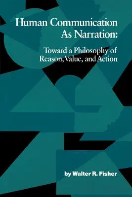 La communication humaine comme narration : Vers une philosophie de la raison, de la valeur et de l'action - Human Communication as Narration: Toward a Philosophy of Reason, Value, and Action