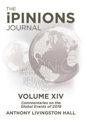 Le Journal iPINIONS : Commentaires sur les événements mondiaux de 2018 - Volume XIV - The iPINIONS Journal: Commentaries on the Global Events of 2018-Volume XIV