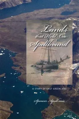 Des terres qui tiennent en haleine : Une histoire de l'est du Groenland - Lands That Hold One Spellbound: A Story of East Greenland