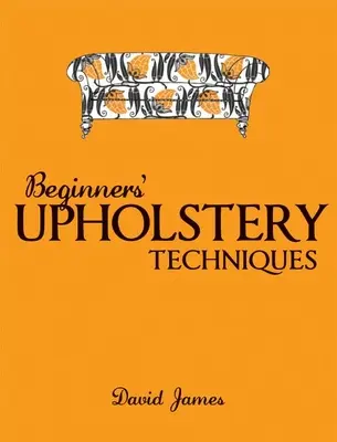 Techniques de tapisserie d'ameublement pour débutants - Beginners' Upholstery Techniques