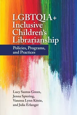 LGBTQIA+ Inclusive Children's Librarianship : Politiques, programmes et pratiques - LGBTQIA+ Inclusive Children's Librarianship: Policies, Programs, and Practices