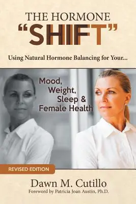 Le changement hormonal : L'équilibrage naturel des hormones pour votre... Humeur, poids, sommeil et santé féminine - The Hormone Shift: Using Natural Hormone Balancing for Your... Mood, Weight, Sleep & Female Health