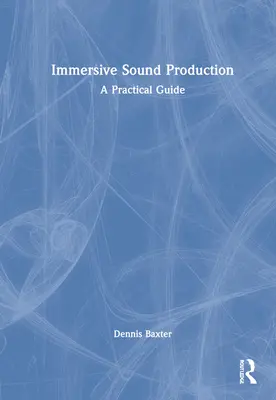 Production sonore immersive : Un guide pratique - Immersive Sound Production: A Practical Guide