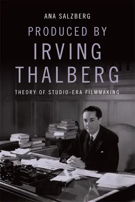 Produit par Irving Thalberg : Théorie du cinéma de studio - Produced by Irving Thalberg: Theory of Studio-Era Filmmaking